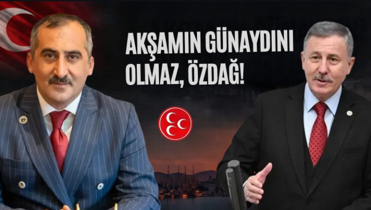 MHP’DEN SELÇUK ÖZDAĞ’A: “AKŞAMIN GÜNAYDINI OLMAZ!”